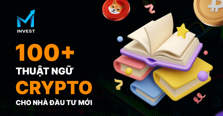 100+ thuật ngữ Crypto phổ biến cho nhà đầu tư mới